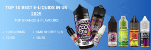 top best e-liquids uk 2025